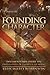 Founding Character: Documents That Define the United States of America & Its People (Founding Trilogy Book 1)