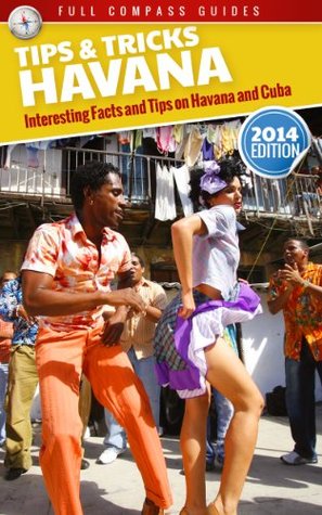 Havana Tips and Tricks: Interesting Facts and Tips On Havana And Cuba (With Trinidad Bonus Section)