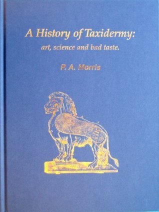 A History of Taxidermy: Art, Science and Bad Taste (Hardcover)