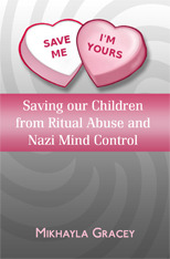 Save Me, I'm Yours: Saving Our Children from Ritual Abuse and Nazi Mind Control