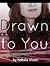 Drawn to You