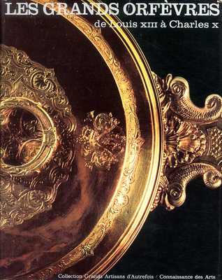Les grands orfèvres de Louis XIII à Charles X (Hardcover)