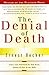 The Denial of Death by Ernest Becker The Denial of Death by Ernest Becker
