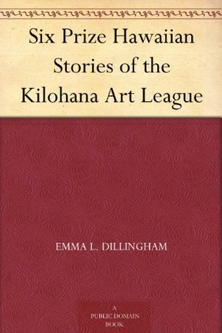 Six Prize Hawaiian Stories of the Kilohana Art League (Kindle Edition)