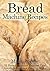 Bread Machine Recipes: 32 Bread Machine Recipes That Are Delicious and Easy to Make