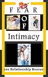 Fear of Intimacy: Relationship 101 Fear of Intimacy: Relationship 101