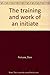 The training and work of an initiate