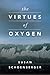 The Virtues of Oxygen by Susan Schoenberger