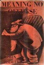 Meaning No Offense: Being Some of the Life, Adventures and Opinions of Trader Riddell, an Old Book Reviewer, in the Dark Continent of Contemporary Literature; Including an Assortment of Strange Interviews and Literary Follies