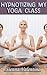 Hypnotizing My Yoga Class