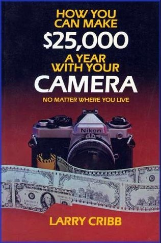 How You Can Make $25,000 a Year with Your Camera No Matter Where You Live (Paperback)