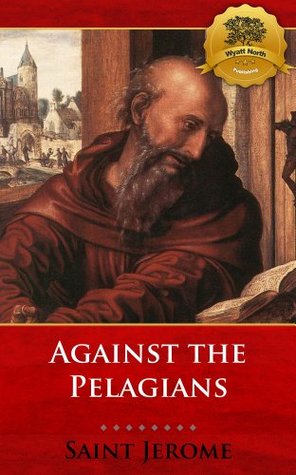 Against the Pelagians (Kindle Edition)