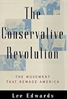 The Conservative Revolution: The Movement That Remade America
