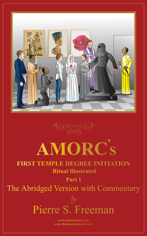 AMORC’S First Temple Degree Initiation ILLUSTRATED The Abridged Version With Commentary (Kindle Edition)