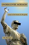 Undercover Mormon: A Spy in the House of the Gods Undercover Mormon: A Spy in the House of the Gods