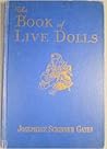 The Book of Live Dolls by Josephine Scribner Gates The Book of Live Dolls by Josephine Scribner Gates