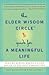 The Elder Wisdom Circle Guide for a Meaningful Life: Seniors Across America Offer Advice to the Next Generations