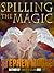 Spilling the Magic