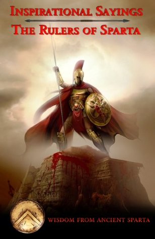 Inspirational Sayings: The Rulers of Sparta (The Art of Winning Quote Series Book 1)