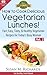 How to Cook Delicious Vegetarian Lunches! (Eat Healthy, Feel Vibrant - Fast, Easy, Tasty & Healthy Vegetarian Recipes for Today’s Busy Woman Book 2)