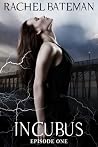 Incubus, Episode One by Rachel Bateman
