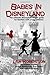 Babes In Disneyland: The ultimate Disneyland Resort guide for families with young children.: The Ultimate Disneyland Resort Guide for Families with Young Children.