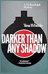 Darker Than Any Shadow by Tina Whittle