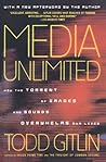 Media Unlimited: How the Torrent of Images & Sounds Overwhelms Our Lives