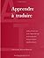 Apprendre a Traduire: Cahier D'exercices Pour L'apprentissage De La Traduction Français-anglais Anglais-français (French Edition)