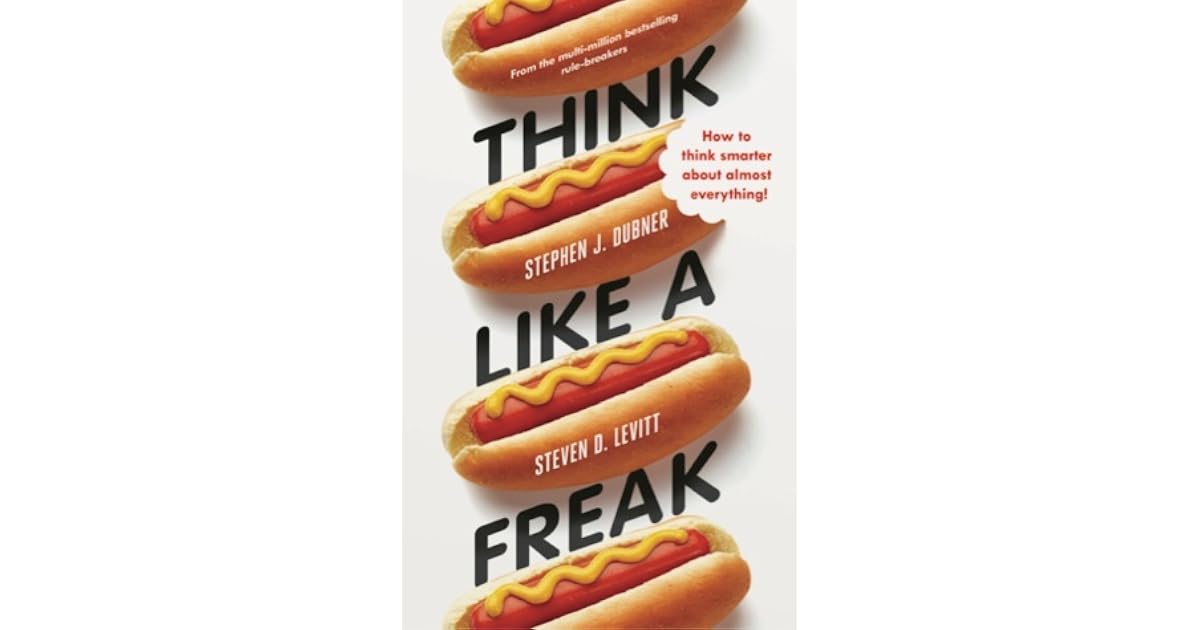 Think Like a Freak The Authors of Freakonomics Offer to