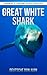 Great White Shark: Beautiful Pictures & Interesting Facts Children Book About Great White Sharks (Animals Knowledge Series)