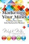 Marketing Your Mind: Turning Your Ideas Into Marketable Media