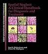 Spatial Neglect: A Clinical Handbook for Diagnosis and Treatment (Brain, Behaviour and Cognition) Spatial Neglect: A Clinical Handbook for Diagnosis and Treatment (Brain, Behaviour and Cognition)