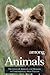 Among Animals: The Lives of...