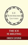 The Ice Is Melting (Annual E. F. Schumacher Lectures Book 24) The Ice Is Melting (Annual E. F. Schumacher Lectures Book 24)