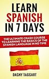 Spanish: Learn Spanish In 7 DAYS! - The Ultimate Crash Course to Learning the Basics of the Spanish Language In No Time (Learn Spanish, Spanish, Learn ... Italian, Language, Communication Skills)