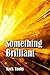 Something Brilliant by Mark Tuohy