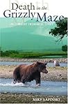 Death in the Grizzly Maze by Mike Lapinski