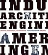 Industry, Architecture, and Engineering: American Ingenuity 1750-1950 Industry, Architecture, and Engineering: American Ingenuity 1750-1950