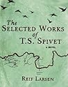 The Selected Works Of T.S. Spivet by Reif Larsen