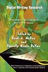 Digital Writing Research: Technologies, Methodologies and Ethical Issues (New Dimensions in Computers and Composition)