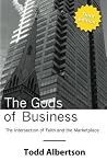 The Gods of Business: The Intersection of Faith and the Marketplace The Gods of Business: The Intersection of Faith and the Marketplace