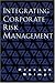 Integrating Corporate Risk Management