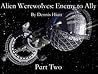 Alien Werewolves: Enemy to Ally Part Two