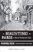 A Haunting in Paris, A Truly Terrifying Tale: Paranormal Parlor, A Weiser Books Collection