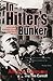In Hitler's Bunker by Armin D. Lehmann