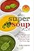 The Super Soup Diet: Lose Weight and Stay Healthy with Slimming Soups For Every Age