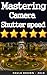 Mastering Camera Shutter Sp...