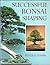 Successful Bonsai Shaping by Peter D.   Adams