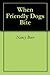 When Friendly Dogs Bite by Nancy Baer
